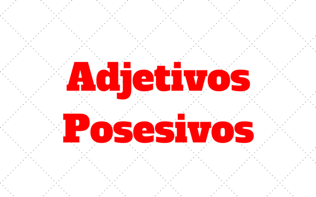 Adjetivos Posesivos