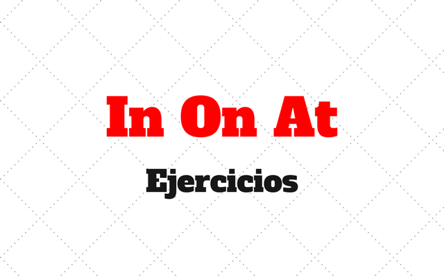 ejercicios in on at