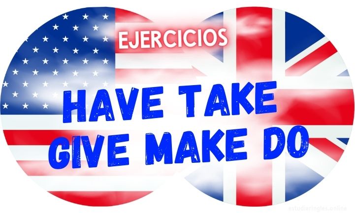 ingles ejercicios Have Take Give Make Do