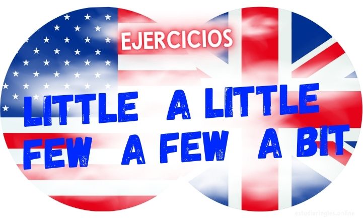 ingles ejercicios Little A Little Few A Few A Bit