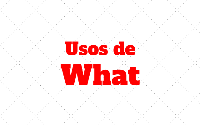 ingles usos de what