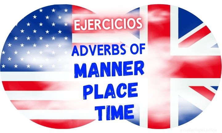 ingles ejercicios adverbs of manner place time